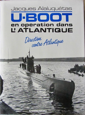 Couverture de U-BOOT EN OPERATION DANS L'ATLANTIQUE DSIRCTION CENTRE ATLANTIQUE DE J.ALALUQUETAS