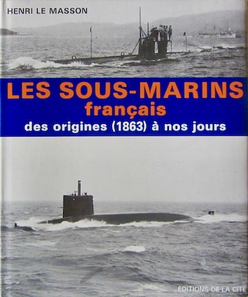 Couverture de LES SOUS MARINS FRANCAIS DES ORIGINES 1863 A NOS JOURS DE H.LE MASSON