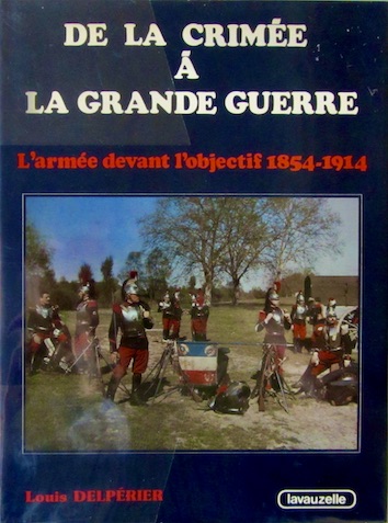 Couverture de DE LA CRIMEE A LA GRANDE GUERRE L'ARMEE DEVANT L'OBJECTIF 1854 1914 DE L.DELPERIER