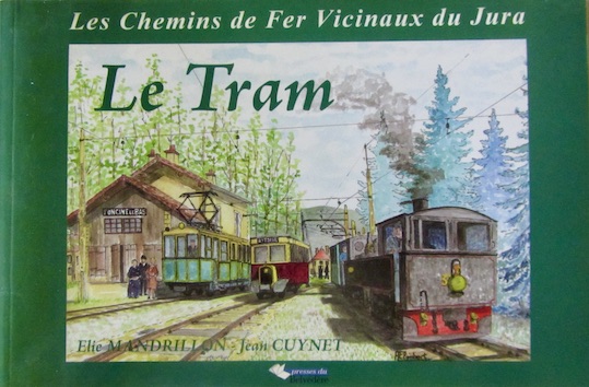 Couverture de LES CHEMINS DE FER VICINAUX DU JURA LE TRAM