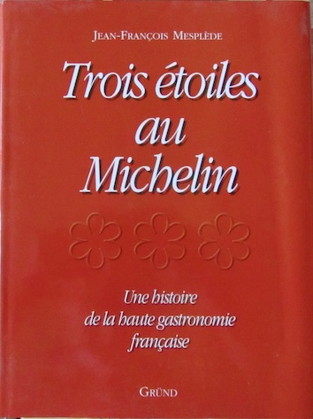 Couverture de TROIS ETOILES AU MICHELIN UNE HISTOIRE DE LA HAUTE GASTRONOMIE FRANCAISE