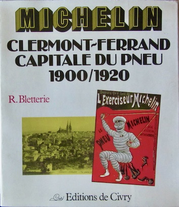 Couverture de MICHELIN CLERMONT FERRAND CAPITALE DU PNEU 1900 1920