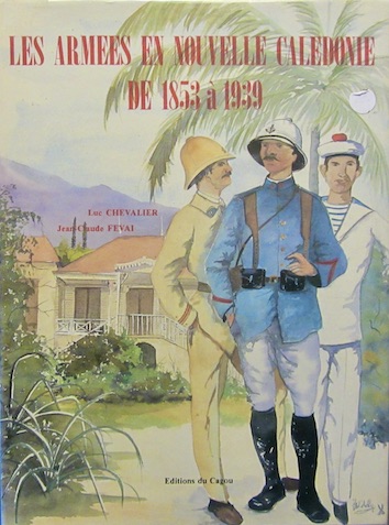 Couverture de LES ARMEES EN NOUVELLE CALEDONIE DE 1853 A 1939 DE CHEVALIER ET FEVAI