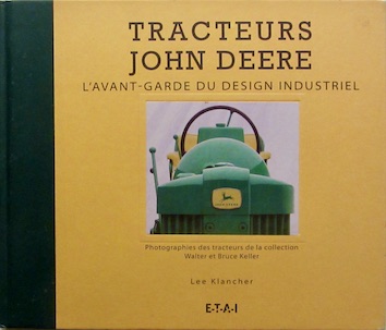 Couverture de JOHN DEERE L'AVANT GARDE DU DESING INDUSTRIEL DE L.KLANCHER ETAI ETAI
