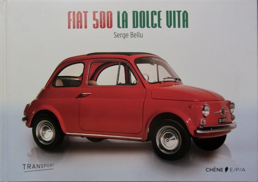 Couverture de FIAT 500 LA DOLCE VITA DE SERGE BELLU