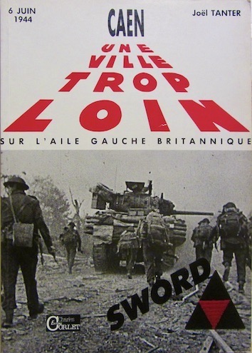 Couverture de CAEN UNE VILLE TROP LOIN SUR L'AILE GAUCHE BRITANNIQUE 6 JUIN 1944