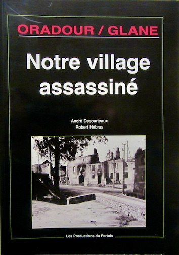 Couverture de ORADOUR SUR GLANE NOTRE VILLAGE ASSASINE _ VISION D'EPOUVANTE OUVRAGE OFFICIEL CHEZ LAVAUZELLE