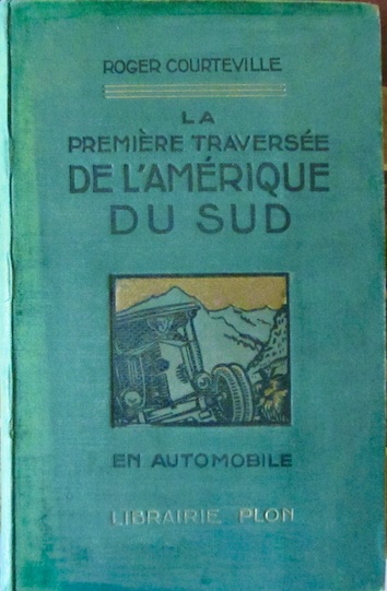 Couverture de 1919 LA PREMIERE TRAVERSEE DE L'AMERIQUE DU SUD EN AUTOMOBILE DE RIO DE JANEIRO A PAZ ET LIMA RENAULT 6 ROUES PAR R.COURTEVILLE EDITION DE 1930