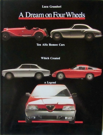 Couverture de A DREAM ON FOUR WHEELS TEN ALFA ROMEO CARS WHICH CREATED A LEGEND DE L.GRANDORI