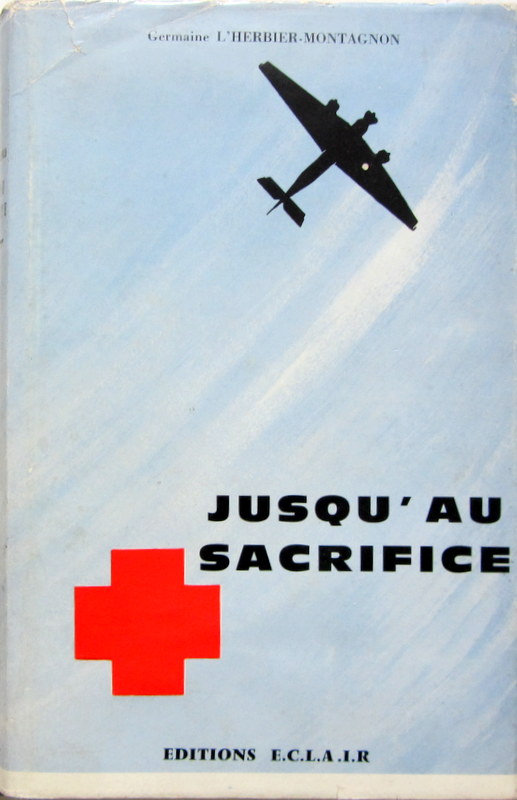 Couverture de JUSQU'AU SACRIFICE DE GERMAINE L'HERBIER MONTAGNON SUR LES IPSA INFIRMIERES PILOTES SECOURISTES DE L'AIR EDITION NUMEROTE SUR 500 EXEMPLAIRES AVEC UNE BELLE DEDICACE
