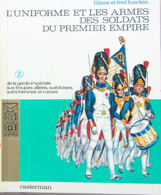 Couverture de L'UNIFORME ET LES ARMES DES SOLDATS DU PREMIER EMPIRE N°2 DE LA GARDE IMPERIALE AUX TROUPES ALLIEES SUEDOISE AUTRICHIENNES ET RUSSES DE L.F.FUNCKEN