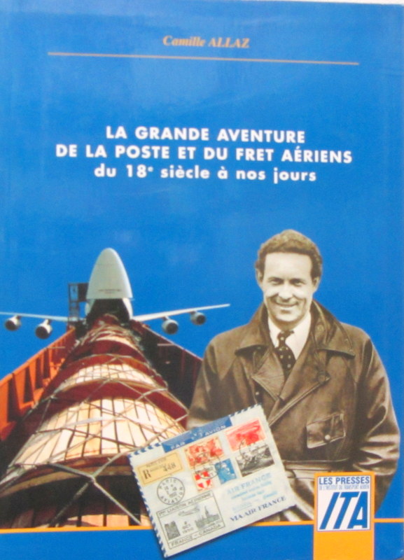 Couverture de LA GRANDE AVENTURE DE LA POSTE ET DU FRET AERIENS DU 18 ème SIECLE A NOS JOURS