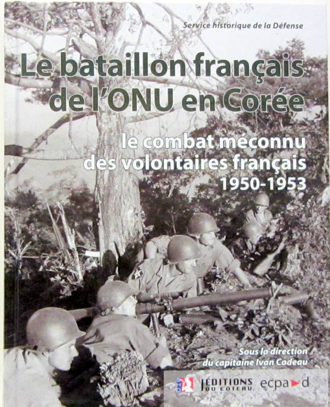 Couverture de LE BATAILLON FRANCAIS DE L'ONU EN COREE LE COMBAT MECONNU DES VOLONTAIRES FRANCAIS 1950_1953