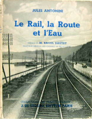 Couverture de LE RAIL LA ROUTE ET L'EAU DE J.ANTONINI ENVIRON 1937