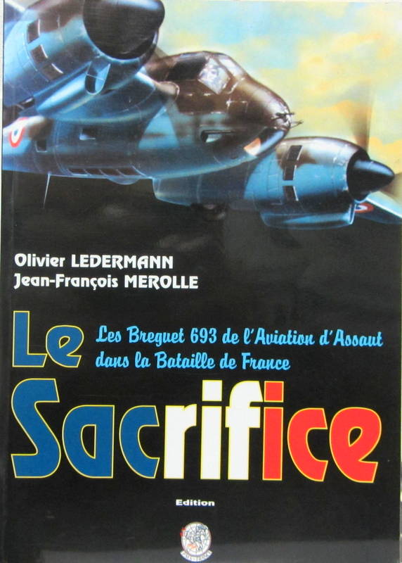 Couverture de LE SACRIFICE LES BREGUETS 693 DE L'AVIATION D'ASSAUT DANS LA BATAILLE DE FRANCE