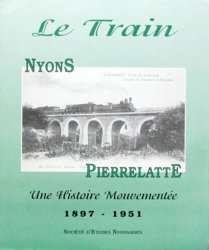 Couverture de LE TRAIN NYONS PIERRELATTE UNE HISTOIRE MOUVEMENTEE 1897-1951