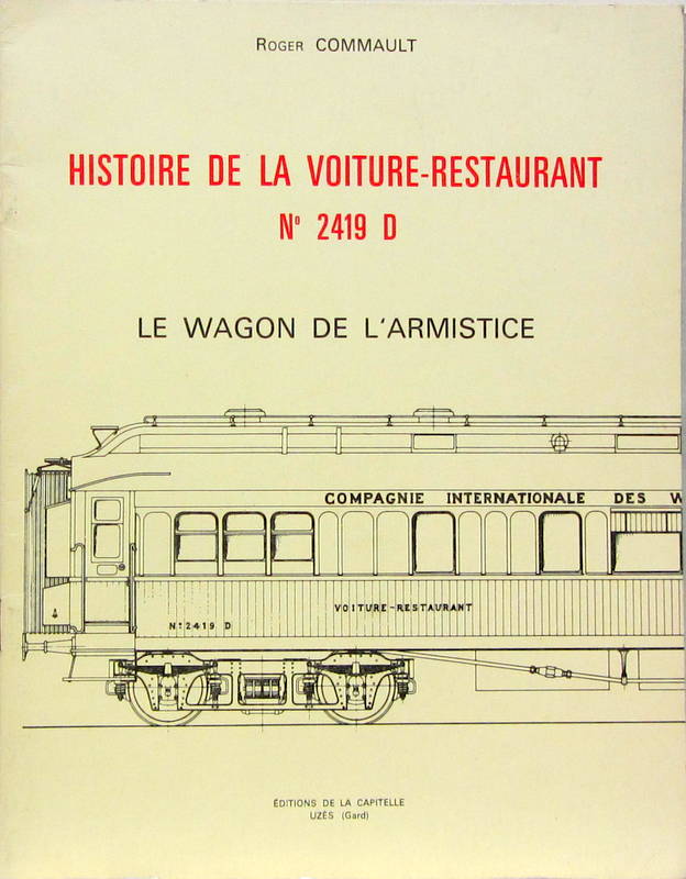 Couverture de LE WAGON DE L'ARMISTICE HISTOIRE DE LA VOITURE RESTAURANT N° 2419D