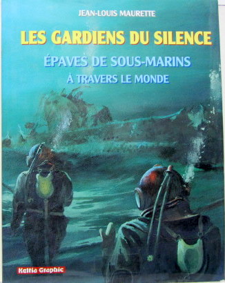 Couverture de LES GARDIENS DU SILENCE EPAVES DE SOUS MARINS A TRAVERS LE MONDE