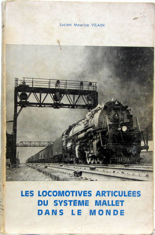 Couverture de LES LOCOMOTIVES ARTICULEES DU SYSTEME MALLET DANS LE MONDE DE L.M.VILAIN