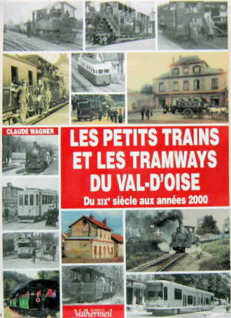 Couverture de LES PETITS TRAINS ET LES TRAMWAYS DU VAL D'OISE DU XIX e SIECLE AUX ANNEES 2000