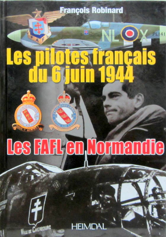 Couverture de LES PILOTES FRANCAIS DU 6 JUIN 1944 LES FAFL EN NORMANDIE
