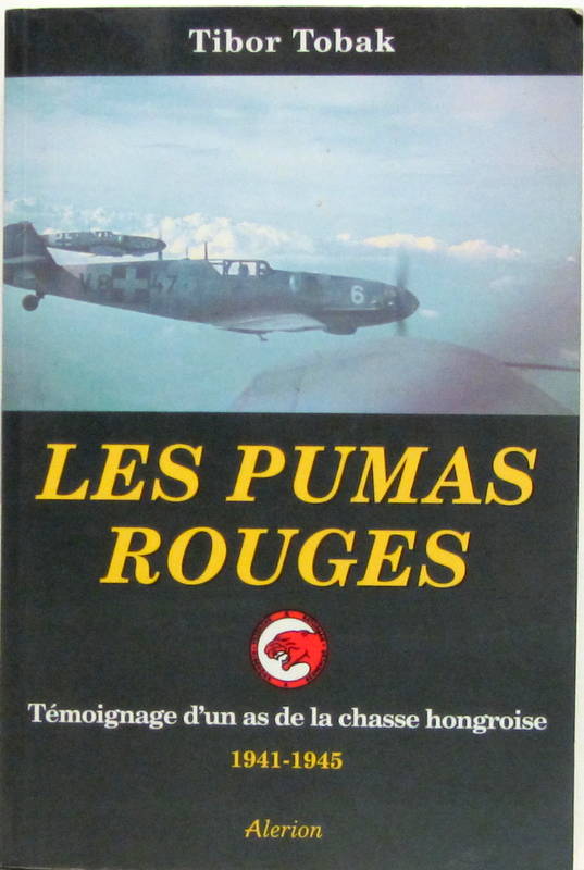 Couverture de 1941-1945LES PUMAS ROUGES TEMOIGNAGE D'UN AS DE LA CHASSE HONGROISE TIBOR TOBAK