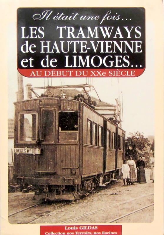 Couverture de IL ETAIT UNE FOIS LES TRAMWAYS DE HAUTE VIENNE ET DE LIMOGES AU DEBUT DU XX e SIECLE