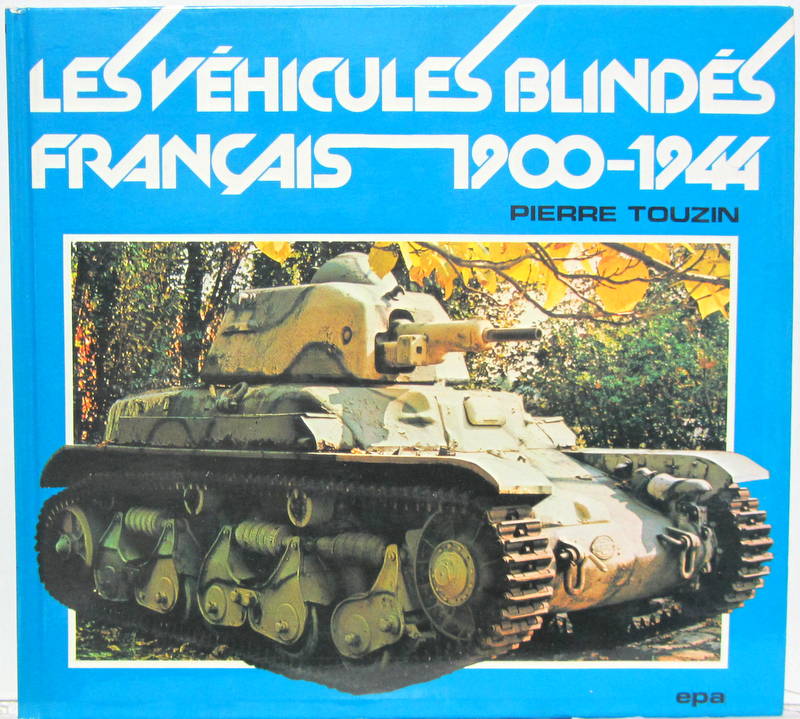 Couverture de LES VEHICULES BLINDES FRANCAIS 1900-1944 DE P.TOUZIN