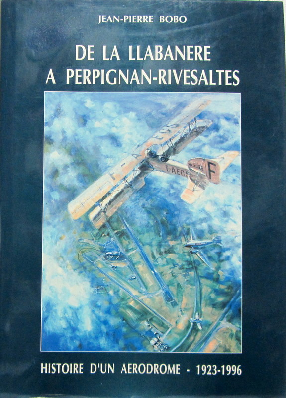 Couverture de DE LLABANERE A PERPIGNAN RIVESALTES HISTOIRE D'UN AERODROME 1923-1996