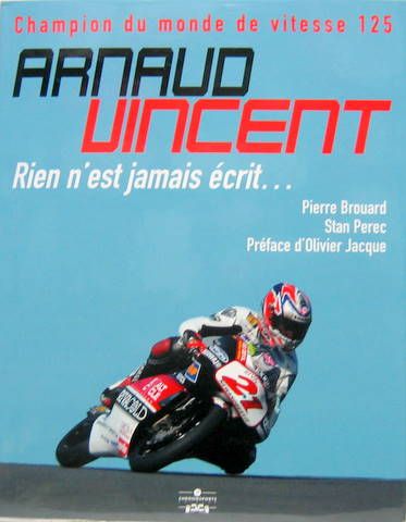 Couverture de ARNAUD VINCENT CHAMPION DU MONDE DE VITESSE 125 RIEN N'EST JAMAIS ECRIT ...