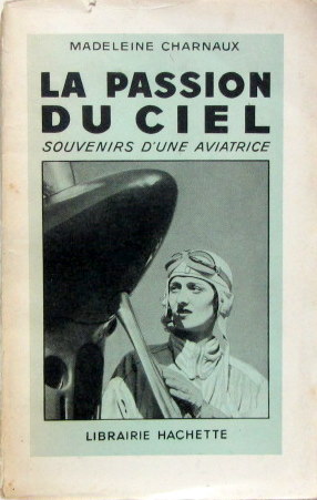Couverture de MADELEINE CHARNAUX LA PASSION DU CIEL SOUVENIRS D'UNE AVIATRICE