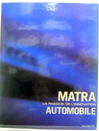 Couverture de MATRA LA PASSION DE L'INOVATION AUTOMOBILE