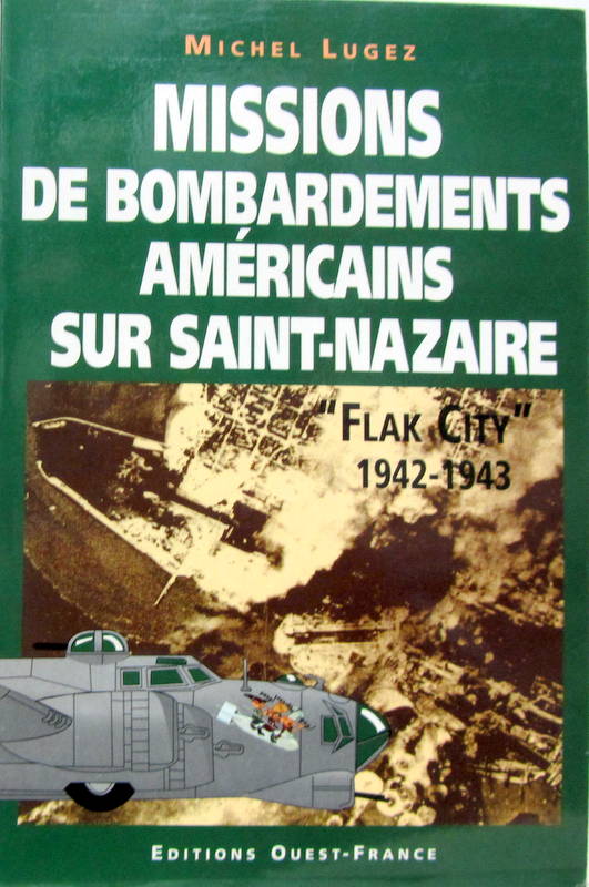 Couverture de MISSIONS DE BOMBARDEMENTS AMERICAINS SUR SAINT NAZAIRE FLAK CITY 1942-1943