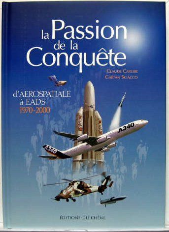 Couverture de LA PASSION DE LA CONQUETE - D'AEROSPATIALE A EADS - 1970-2000