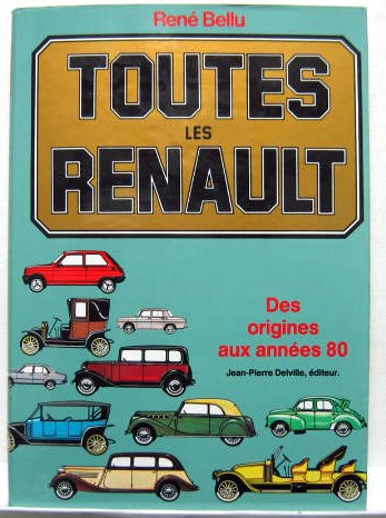Couverture de TOUTES LES RENAULT DES ORIGINES A NOS JOURS DE RENE BELLU