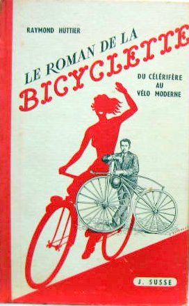 Couverture de LE ROMAN DE LA BICYCLETTE DU CELERIFERE AU VELO MODERNE