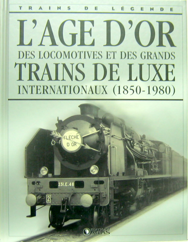 Couverture de L'AGE D'OR DES LOCOMOTIVES ET DES GRANDS TRAINS DE LUXE INTERNATIONAUX 1850-1980