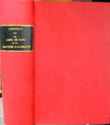 Couverture de LA LIGNE DE PARIS A LA FRONTIERE D'ALLEMAGNE DEPUIS 1825 EN 4 VOLUMES RELIES EN UN SEUL 1932PAR LM JOUFFROY