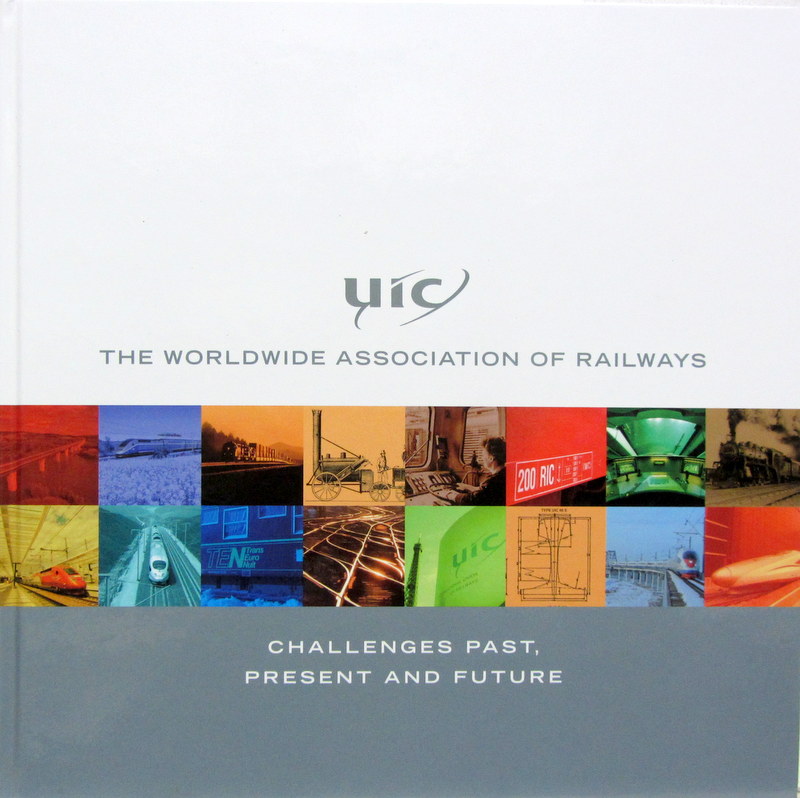 Couverture de UIC THE WORLDWIDE ASSOCIATION OF RAILWAYS CHALLEGES PAST PRESENT AND FUTURE EN ANGLAIS