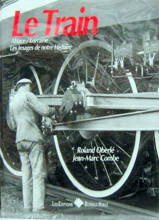 Couverture de LE TRAIN ALSACE LORRAINE 
LES IMAGES DE NOTRE HISTOIRE