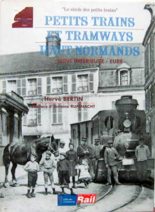 Couverture de PETITS TRAINS ET TRAMWAYS HAUT-NORMANDS SEINE INFERIEURE -EURE