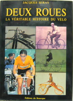 Couverture de DEUX ROUES LA VERITABLE HISTOIRE DU VELO DE J.SERAY